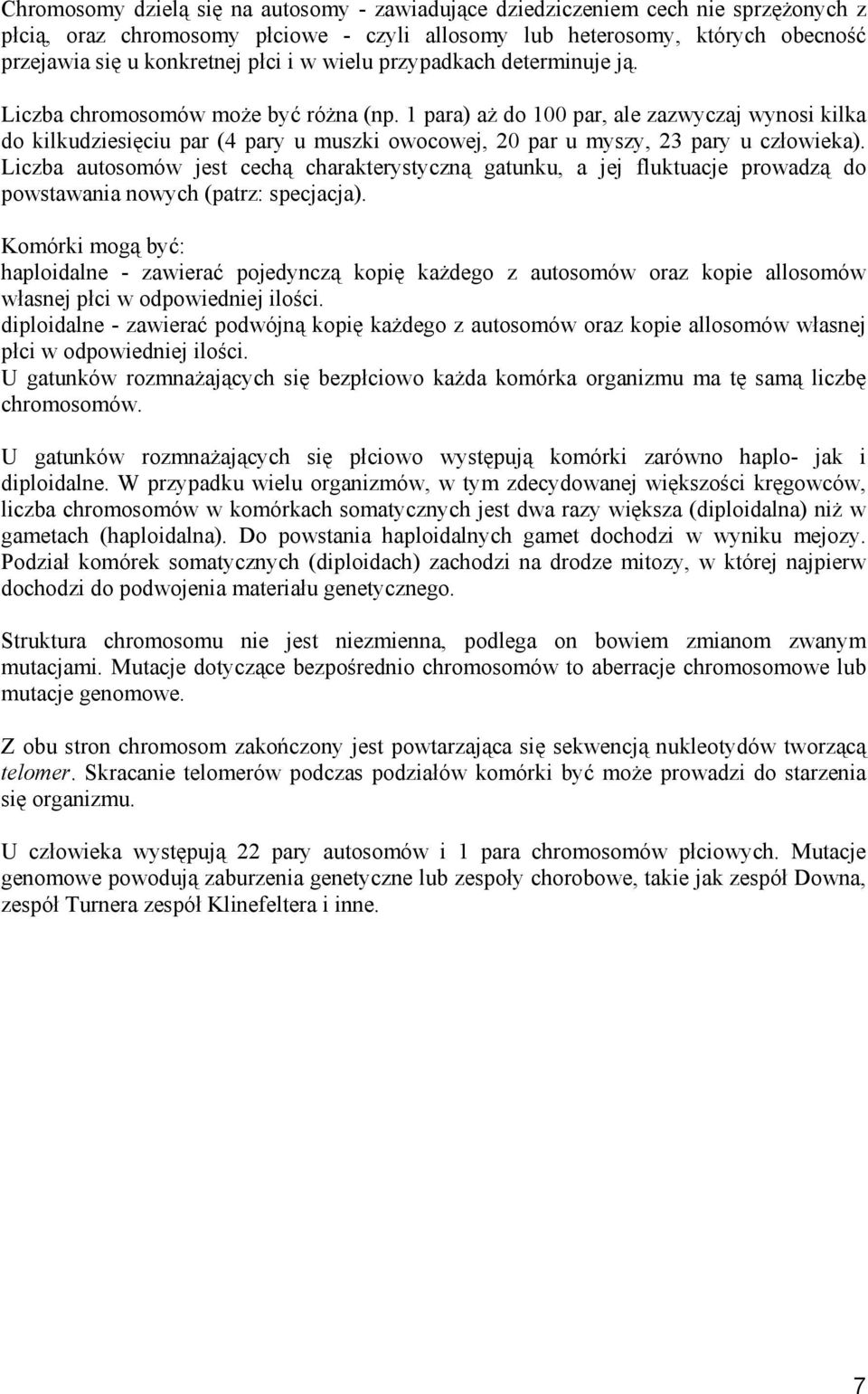 1 para) aż do 100 par, ale zazwyczaj wynosi kilka do kilkudziesięciu par (4 pary u muszki owocowej, 20 par u myszy, 23 pary u człowieka).