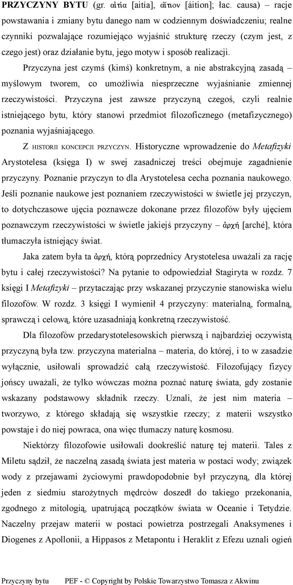 motyw i sposób realizacji. Przyczyna jest czymś (kimś) konkretnym, a nie abstrakcyjną zasadą myślowym tworem, co umożliwia niesprzeczne wyjaśnianie zmiennej rzeczywistości.