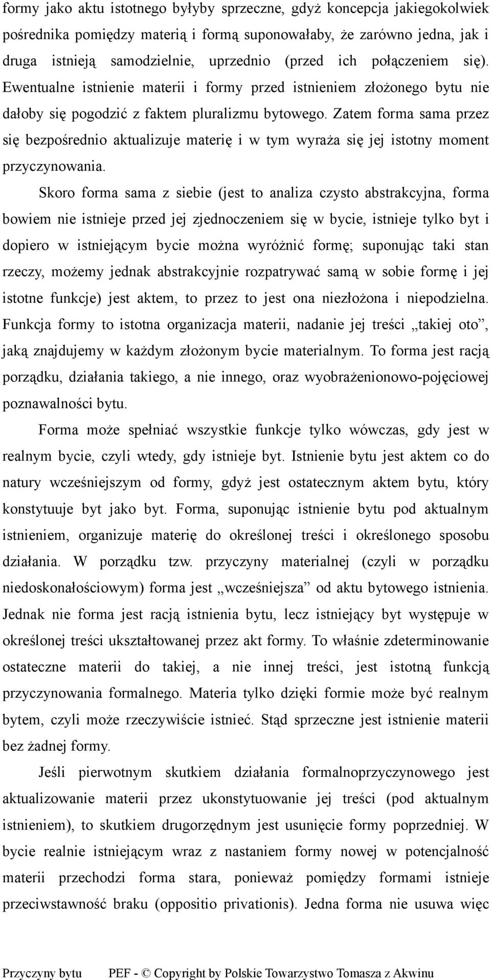 Zatem forma sama przez się bezpośrednio aktualizuje materię i w tym wyraża się jej istotny moment przyczynowania.