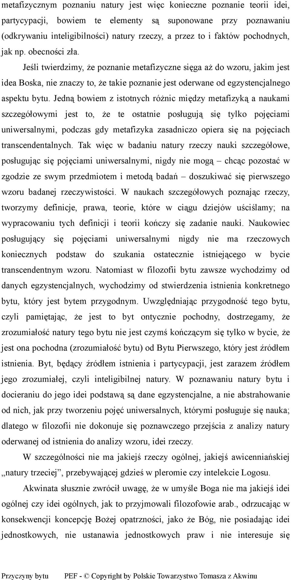 Jedną bowiem z istotnych różnic między metafizyką a naukami szczegółowymi jest to, że te ostatnie posługują się tylko pojęciami uniwersalnymi, podczas gdy metafizyka zasadniczo opiera się na