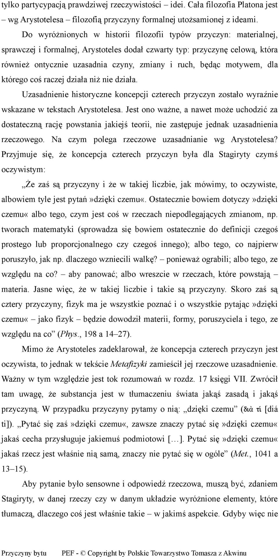 motywem, dla którego coś raczej działa niż nie działa. Uzasadnienie historyczne koncepcji czterech przyczyn zostało wyraźnie wskazane w tekstach Arystotelesa.