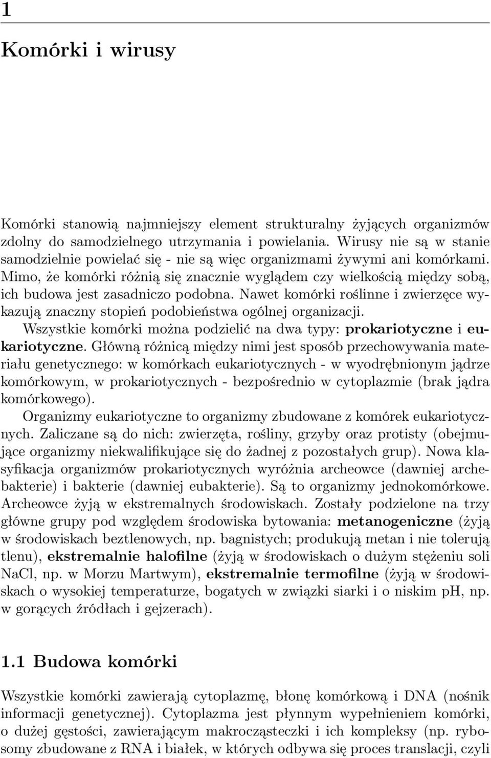 Mimo, że komórki różnią się znacznie wyglądem czy wielkością między sobą, ich budowa jest zasadniczo podobna.