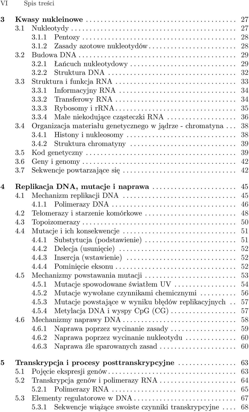 .................................. 32 3.3 Struktura i funkcja RNA................................. 33 3.3.1 Informacyjny RNA................................ 34 3.3.2 Transferowy RNA................................. 34 3.3.3 Rybosomy i rrna.