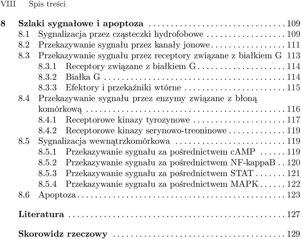 ...................... 115 8.4 Przekazywanie sygnału przez enzymy związane z błoną komórkową............................................. 116 8.4.1 Receptorowe kinazy tyrozynowe..................... 117 8.