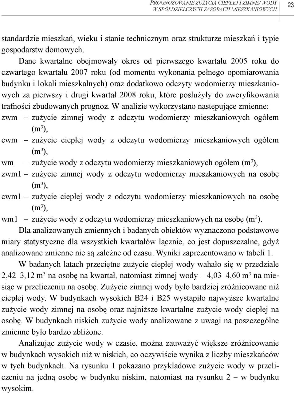 mieszkaniowych za pierwszy i drugi kwarał 2008 roku, kóre posłużyły do zweryfikowania rafności zbudowanych prognoz.