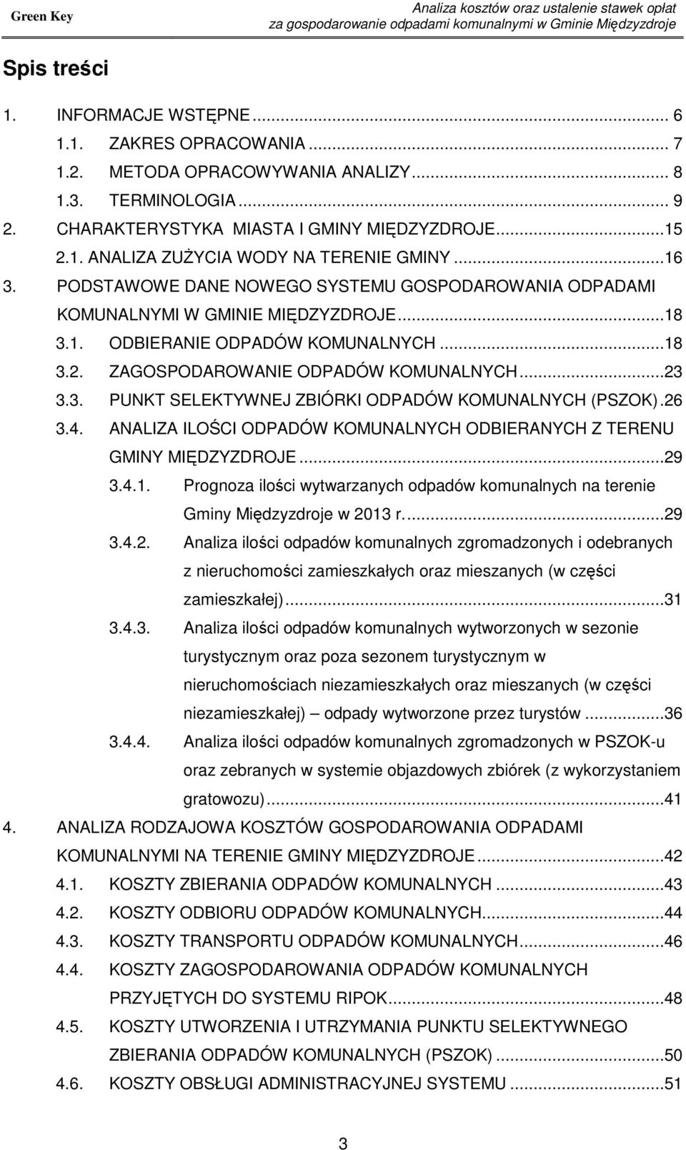 ..18 3.2. ZAGOSPODAROWANIE ODPADÓW KOMUNALNYCH...23 3.3. PUNKT SELEKTYWNEJ ZBIÓRKI ODPADÓW KOMUNALNYCH (PSZOK).26 3.4. ANALIZA ILOŚCI ODPADÓW KOMUNALNYCH ODBIERANYCH Z TERENU GMINY MIĘDZYZDROJE...29 3.