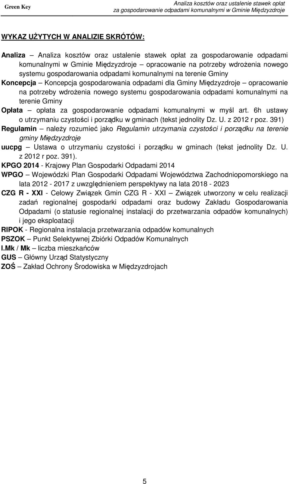 potrzeby wdrożenia nowego systemu gospodarowania odpadami komunalnymi na terenie Gminy Opłata opłata za gospodarowanie odpadami komunalnymi w myśl art.