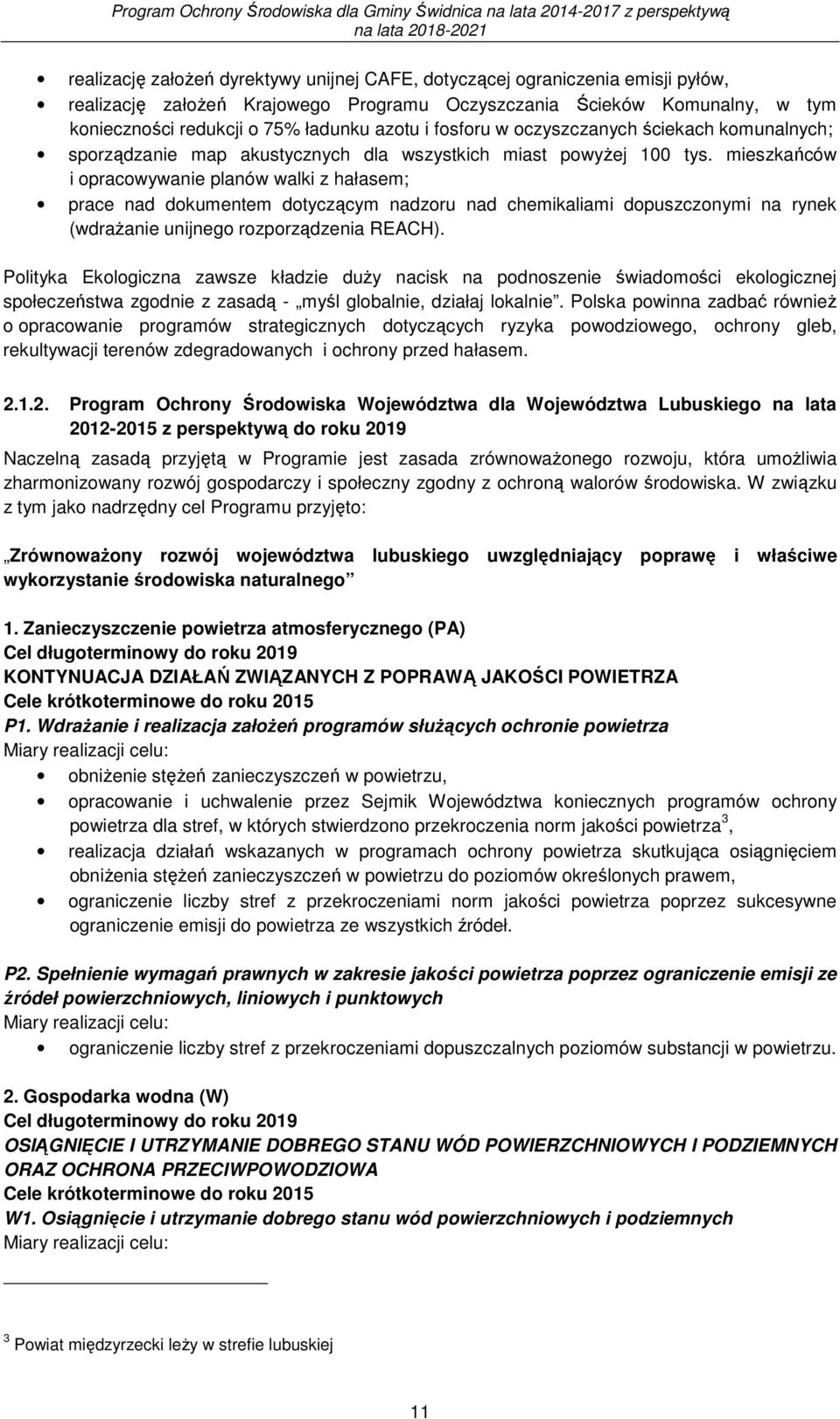 mieszkańców i opracowywanie planów walki z hałasem; prace nad dokumentem dotyczącym nadzoru nad chemikaliami dopuszczonymi na rynek (wdrażanie unijnego rozporządzenia REACH).