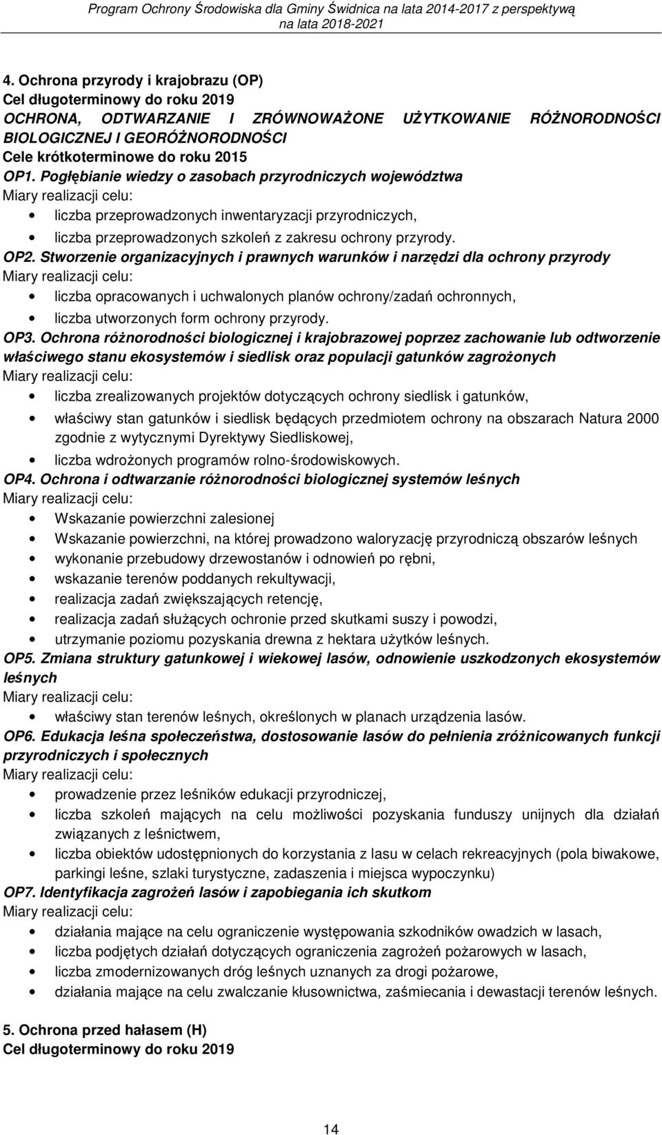 OP2. Stworzenie organizacyjnych i prawnych warunków i narzędzi dla ochrony przyrody Miary realizacji celu: liczba opracowanych i uchwalonych planów ochrony/zadań ochronnych, liczba utworzonych form