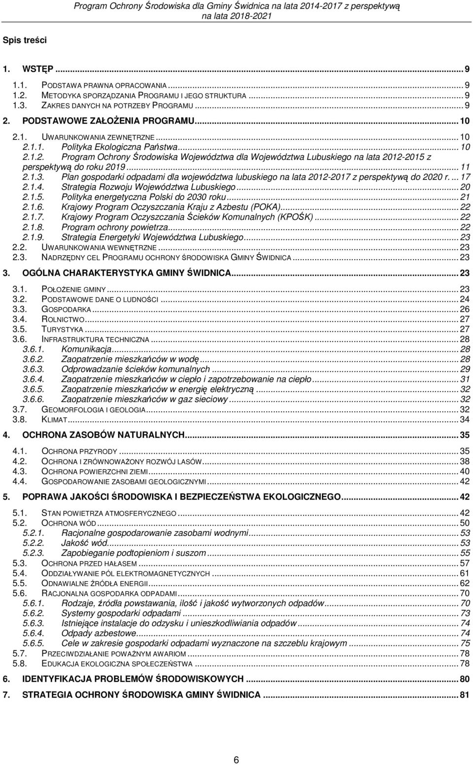 .. 11 2.1.3. Plan gospodarki odpadami dla województwa lubuskiego na lata 2012-2017 z perspektywą do 2020 r.... 17 2.1.4. Strategia Rozwoju Województwa Lubuskiego... 20 2.1.5.