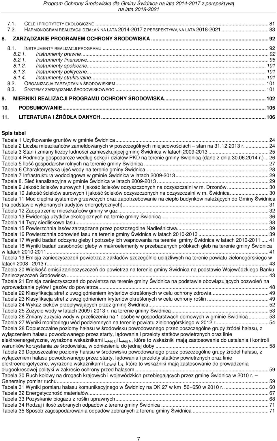 .. 101 8.3. SYSTEMY ZARZĄDZANIA ŚRODOWISKOWEGO... 101 9. MIERNIKI REALIZACJI PROGRAMU OCHRONY ŚRODOWISKA... 102 10. PODSUMOWANIE... 105 11. LITERATURA I ŹRÓDŁA DANYCH.