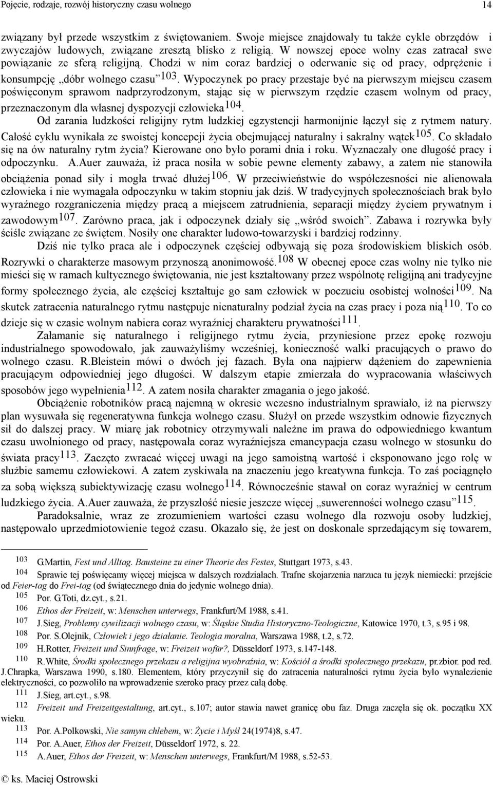 Wypoczynek po pracy przestaje być na pierwszym miejscu czasem poświęconym sprawom nadprzyrodzonym, stając się w pierwszym rzędzie czasem wolnym od pracy, przeznaczonym dla własnej dyspozycji