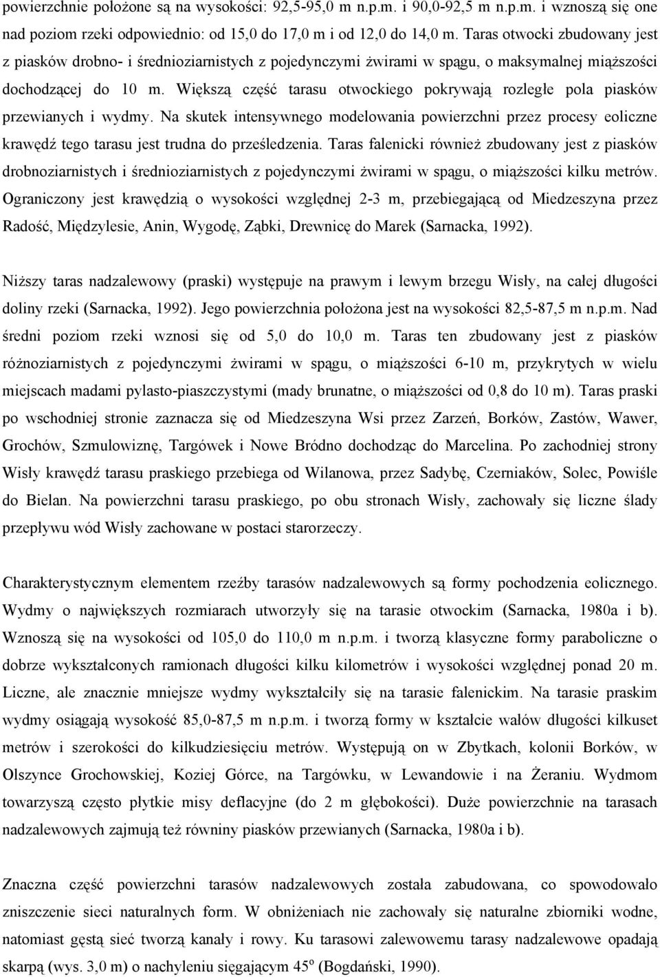 Większą część tarasu otwockiego pokrywają rozległe pola piasków przewianych i wydmy.