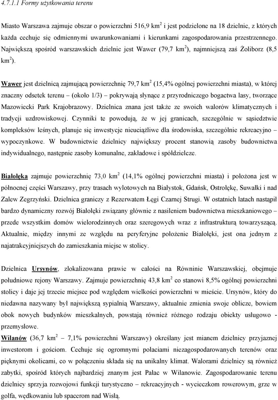 zagospodarowania przestrzennego. Największą spośród warszawskich dzielnic jest Wawer (79,7 km 2 ), najmniejszą zaś Żoliborz (8,5 km 2 ).