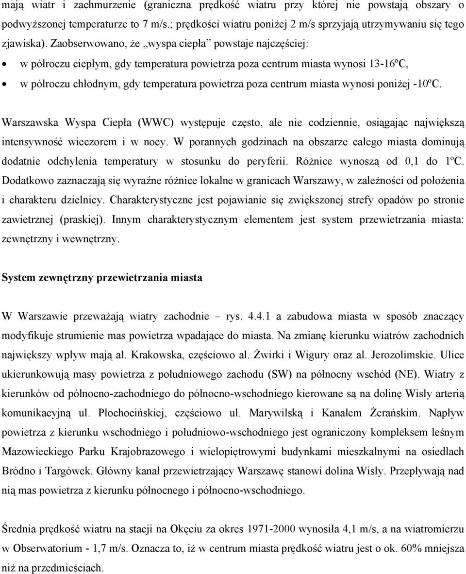 miasta wynosi poniżej -10ºC. Warszawska Wyspa Ciepła (WWC) występuje często, ale nie codziennie, osiągając największą intensywność wieczorem i w nocy.