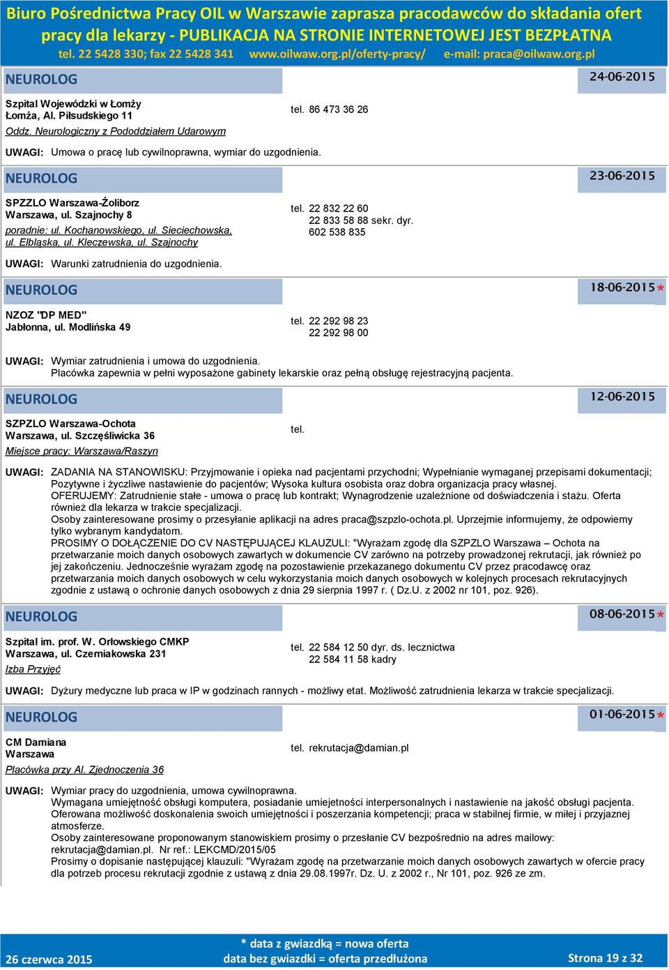 602 538 835 UWAGI: Warunki zatrudnienia do uzgodnienia. NEUROLOG 18-06-2015 NZOZ "DP MED" Jabłonna, ul. Modlińska 49 tel. 22 292 98 23 22 292 98 00 UWAGI: Wymiar zatrudnienia i umowa do uzgodnienia.