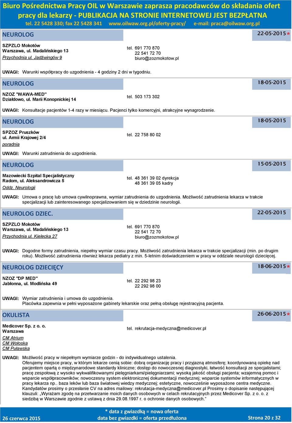 NEUROLOG 18-05-2015 SPZOZ Pruszków ul. Armii Krajowej 2/4 poradnia tel. 22 758 80 02 UWAGI: Warunki zatrudnienia do uzgodnienia. NEUROLOG 15-05-2015 Mazowiecki Szpital Specjalistyczny Radom, ul.