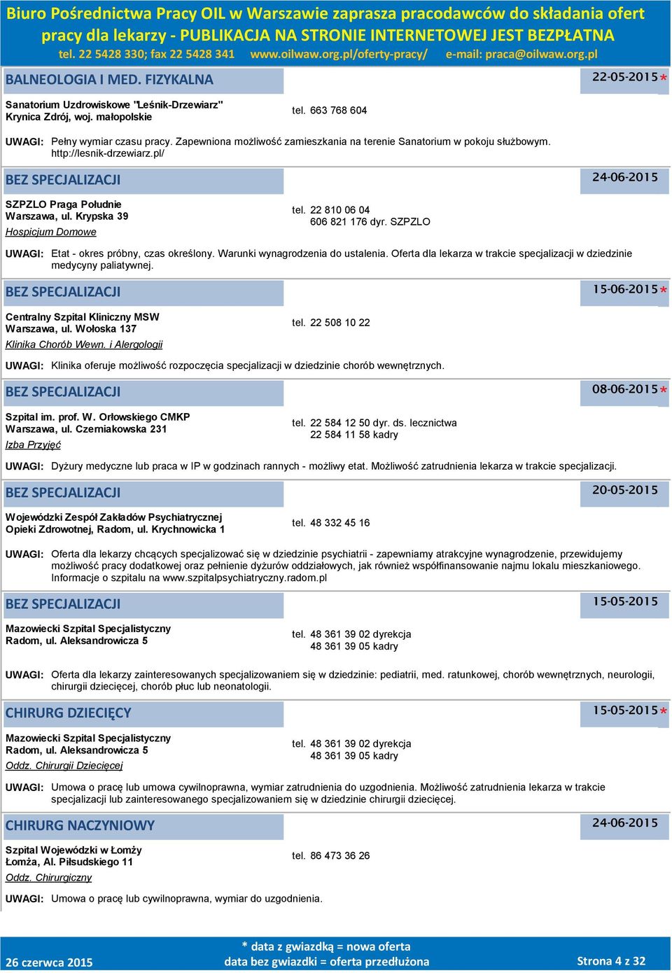 22 810 06 04 606 821 176 dyr. SZPZLO UWAGI: Etat - okres próbny, czas określony. Warunki wynagrodzenia do ustalenia. Oferta dla lekarza w trakcie specjalizacji w dziedzinie medycyny paliatywnej.