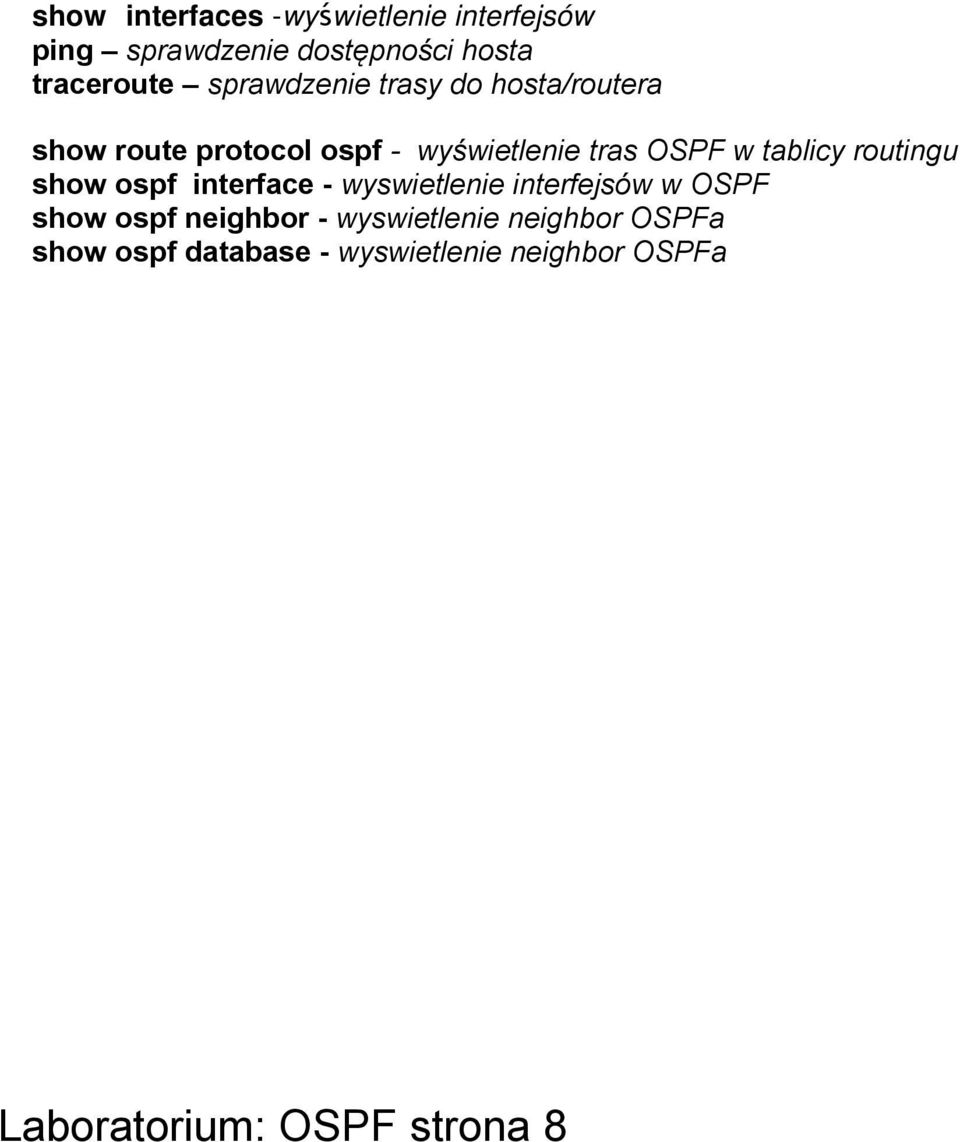 tablicy routingu show ospf interface - wyswietlenie interfejsów w OSPF show ospf neighbor -