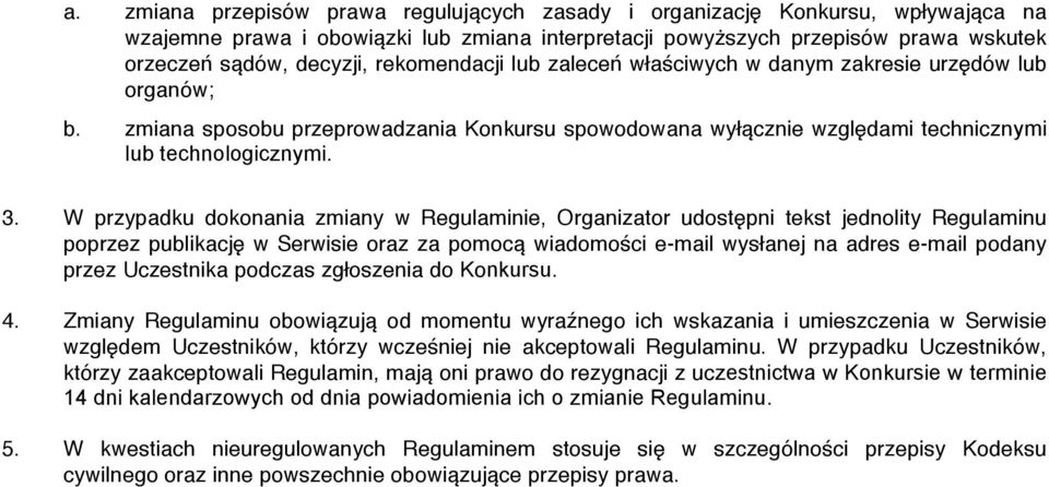 W przypadku dokonania zmiany w Regulaminie, Organizator udostępni tekst jednolity Regulaminu poprzez publikację w Serwisie oraz za pomocą wiadomości e-mail wysłanej na adres e-mail podany przez