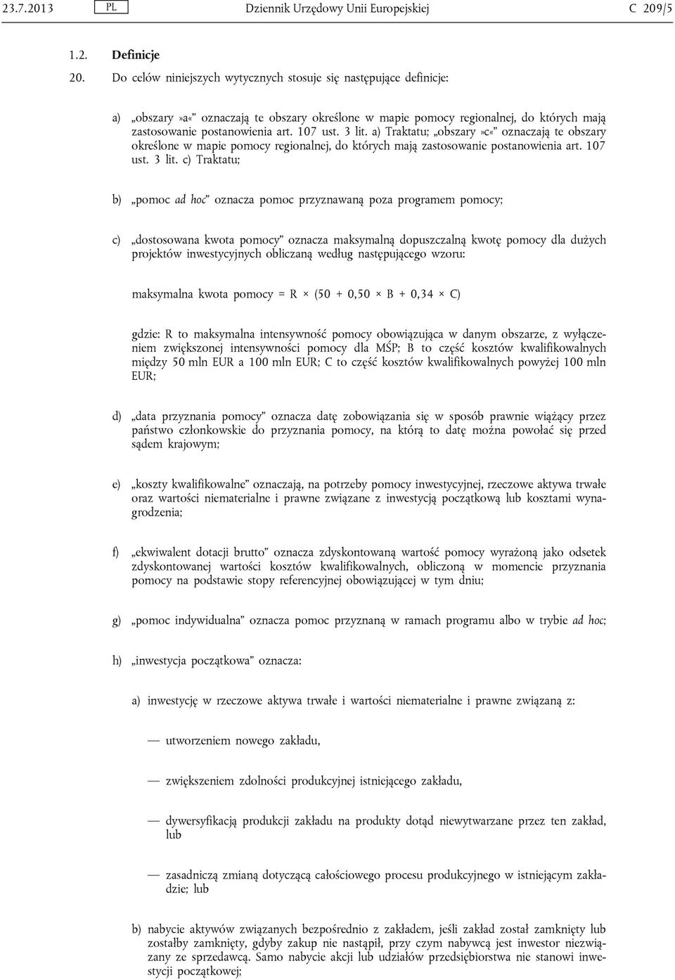 3 lit. a) Traktatu; obszary»c«oznaczają te obszary określone w mapie pomocy regionalnej, do których mają zastosowanie postanowienia art. 107 ust. 3 lit.