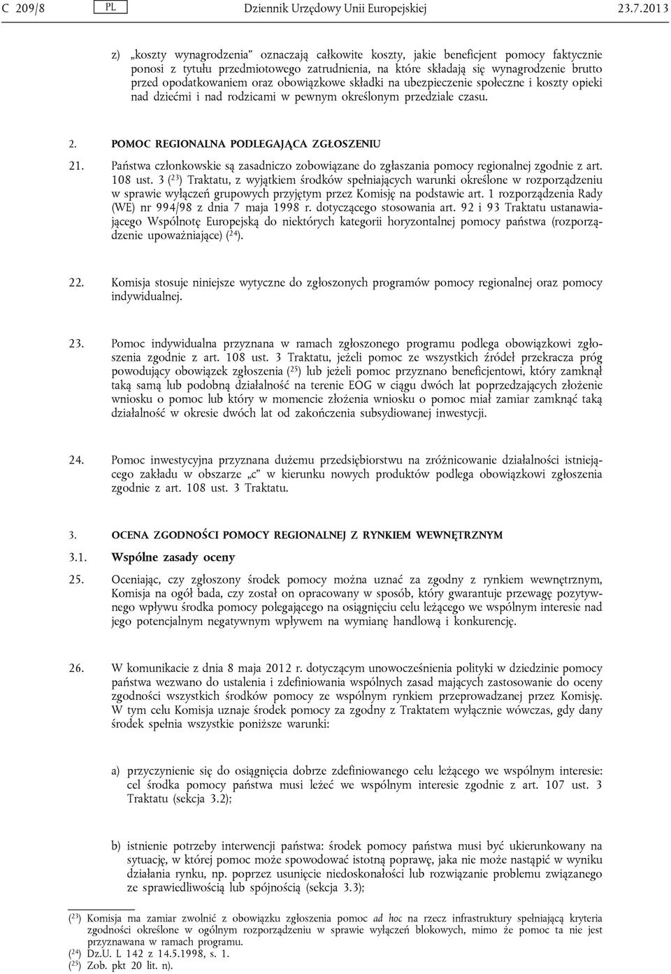 opodatkowaniem oraz obowiązkowe składki na ubezpieczenie społeczne i koszty opieki nad dziećmi i nad rodzicami w pewnym określonym przedziale czasu. 2. POMOC REGIONALNA PODLEGAJĄCA ZGŁOSZENIU 21.