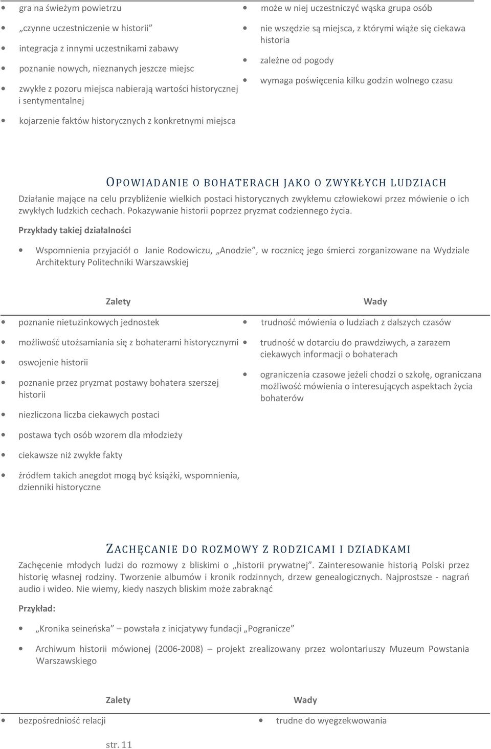 faktów historycznych z konkretnymi miejsca OPOWIADANIE O BOHATERACH JAKO O ZWYKŁYCH LUDZIACH Działanie mające na celu przybliżenie wielkich postaci historycznych zwykłemu człowiekowi przez mówienie o