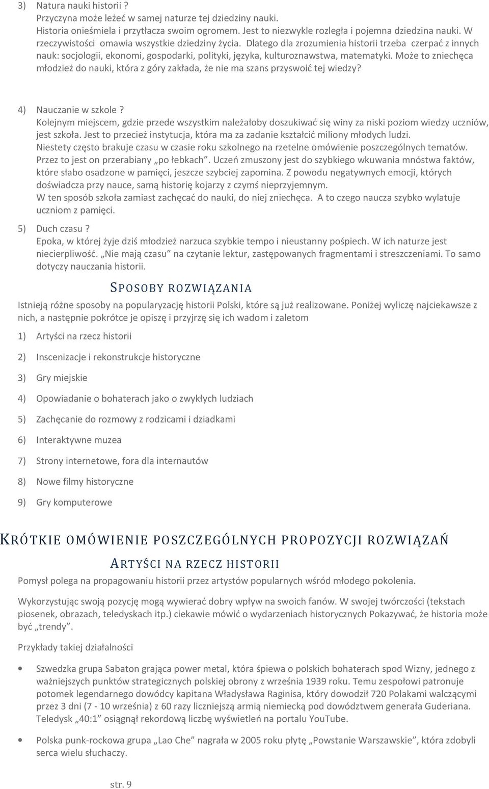 Może to zniechęca młodzież do nauki, która z góry zakłada, że nie ma szans przyswoić tej wiedzy? 4) Nauczanie w szkole?