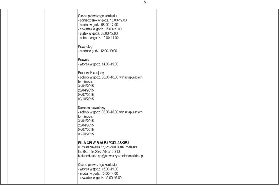 00 w następujących terminach: 31/01/2015 25/04/2015 04/07/2015 03/10/2015 Doradca zawodowy - soboty w godz. 08.00-18.