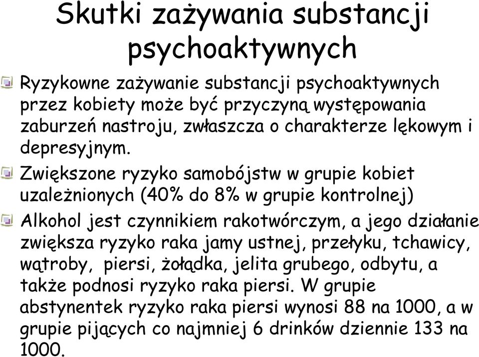 Zwiększone ryzyko samobójstw w grupie kobiet uzależnionych (40% do 8% w grupie kontrolnej) Alkohol jest czynnikiem rakotwórczym, a jego działanie