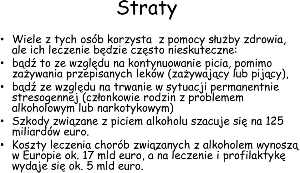 stresogennej (członkowie rodzin z problemem alkoholowym lub narkotykowym) Szkody związane z piciem alkoholu szacuje się na 125