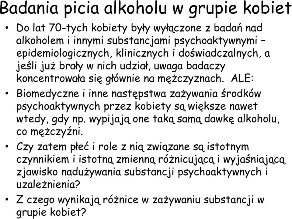 ALE: Biomedyczne i inne następstwa zażywania środków psychoaktywnych przez kobiety są większe nawet wtedy, gdy np. wypijają one taką samą dawkę alkoholu, co mężczyźni.