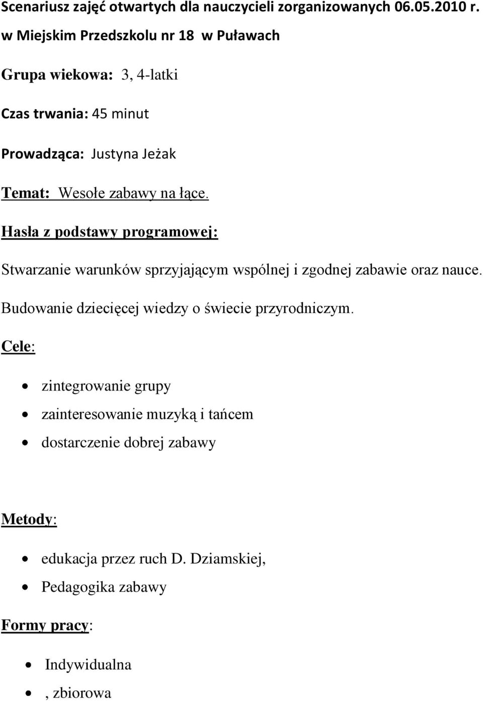 łące. Hasła z podstawy programowej: Stwarzanie warunków sprzyjającym wspólnej i zgodnej zabawie oraz nauce.