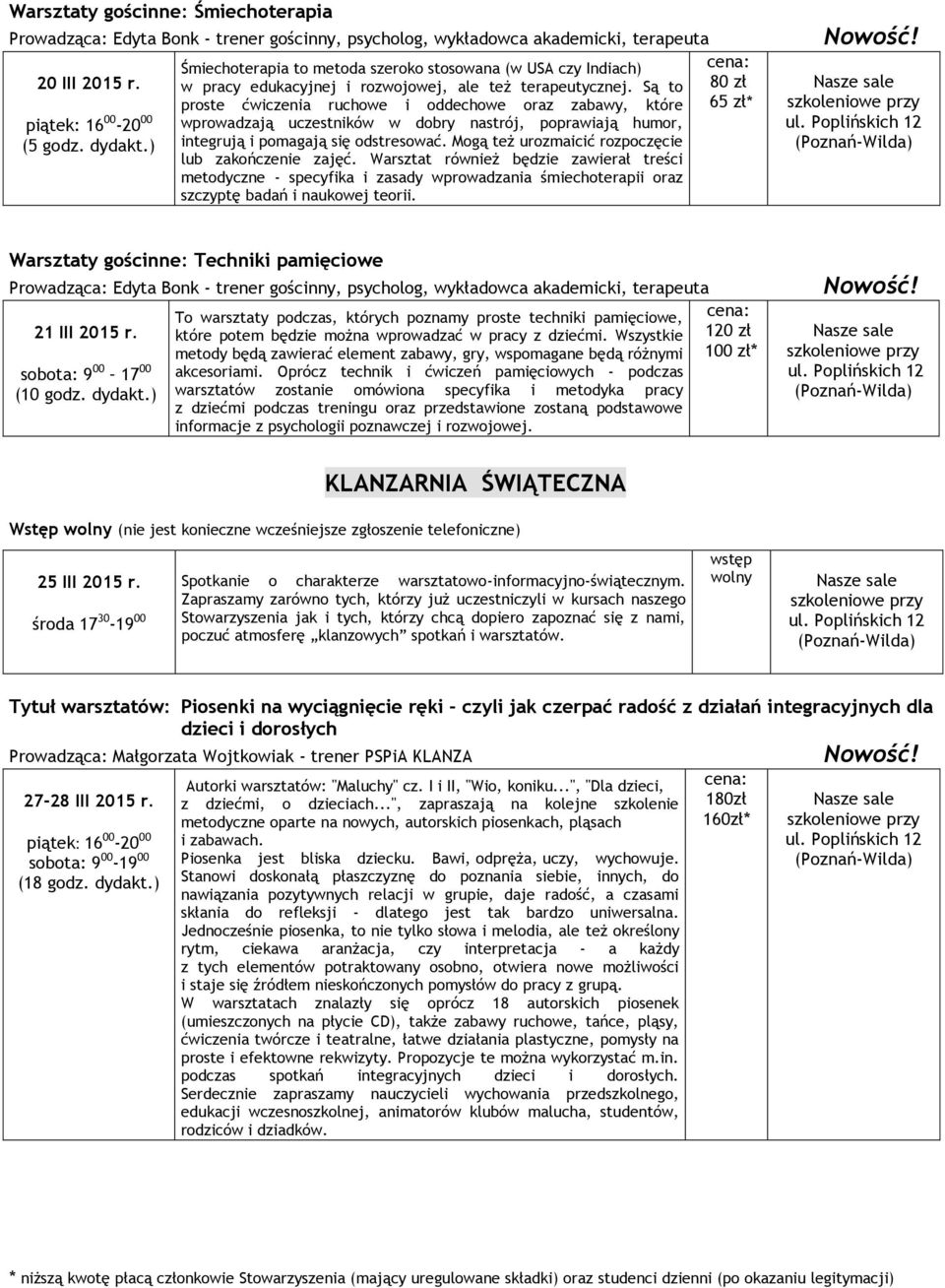 Są to proste ćwiczenia ruchowe i oddechowe oraz zabawy, które wprowadzają uczestników w dobry nastrój, poprawiają humor, integrują i pomagają się odstresować.