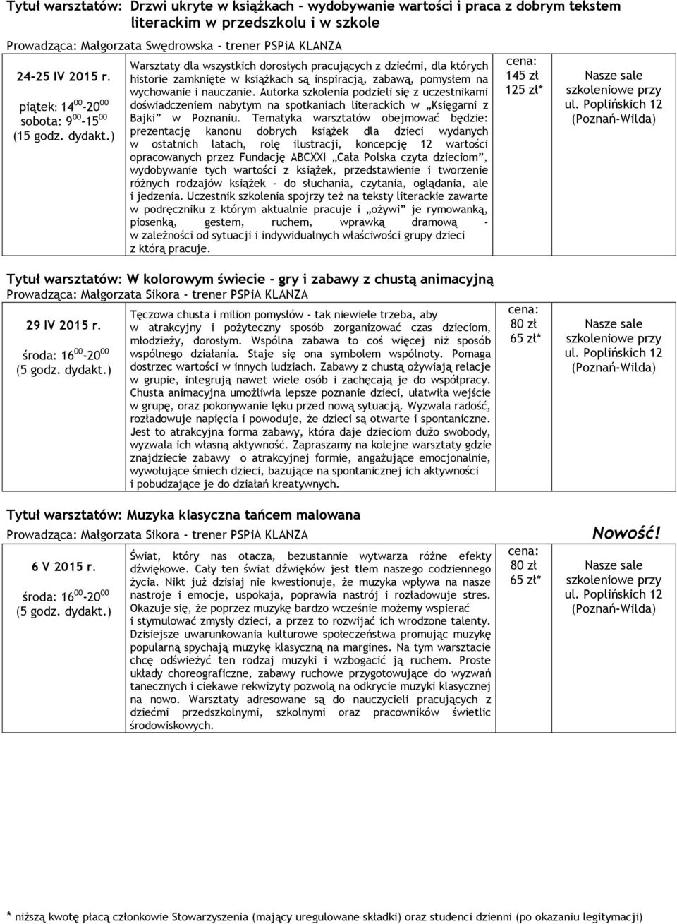 ) Warsztaty dla wszystkich dorosłych pracujących z dziećmi, dla których historie zamknięte w książkach są inspiracją, zabawą, pomysłem na wychowanie i nauczanie.