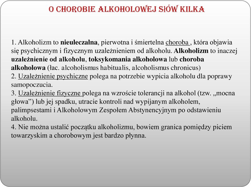 Uzależnienie psychiczne polega na potrzebie wypicia alkoholu dla poprawy samopoczucia. 3. Uzależnienie fizyczne polega na wzroście tolerancji na alkohol (tzw.