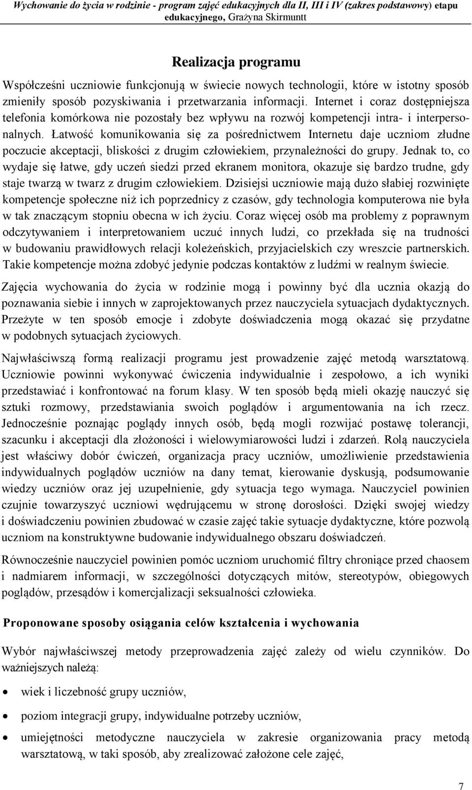 Internet i coraz dostępniejsza telefonia komórkowa nie pozostały bez wpływu na rozwój kompetencji intra- i interpersonalnych.