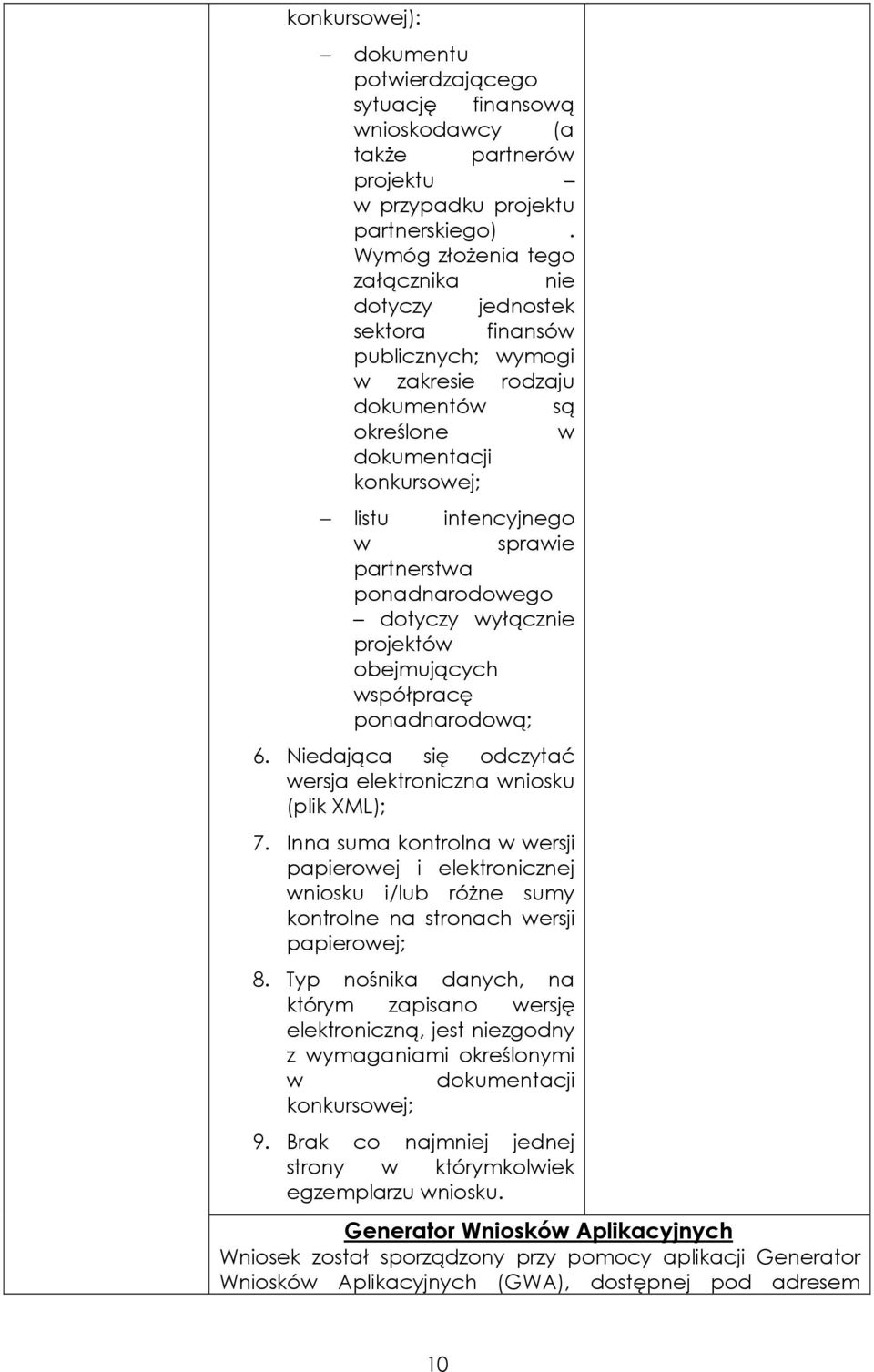 partnerstwa ponadnarodowego dotyczy wyłącznie projektów obejmujących współpracę ponadnarodową; 6. Niedająca się odczytać wersja elektroniczna wniosku (plik XML); 7.