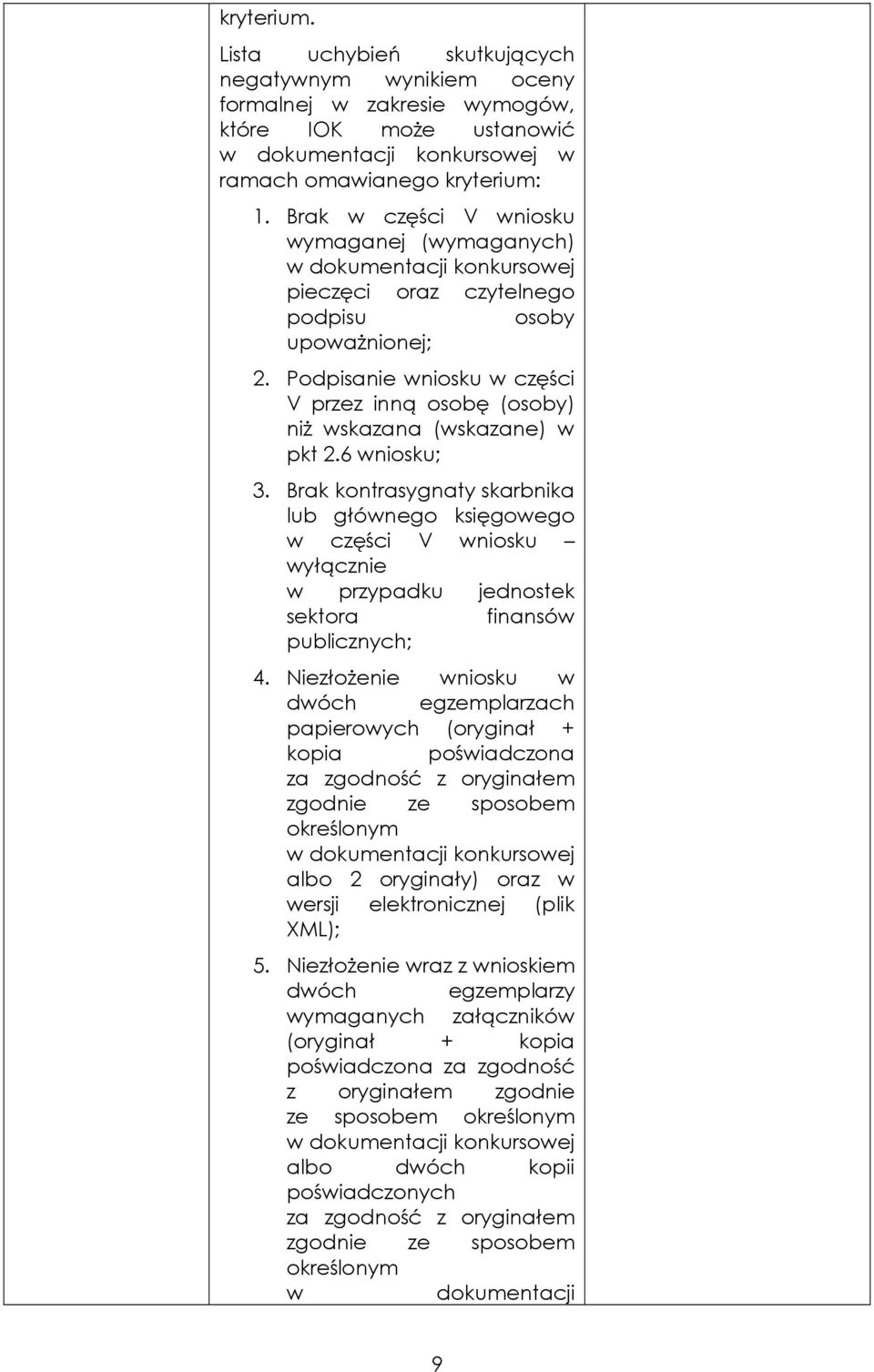 Podpisanie wniosku w części V przez inną osobę (osoby) niŝ wskazana (wskazane) w pkt 2.6 wniosku; 3.