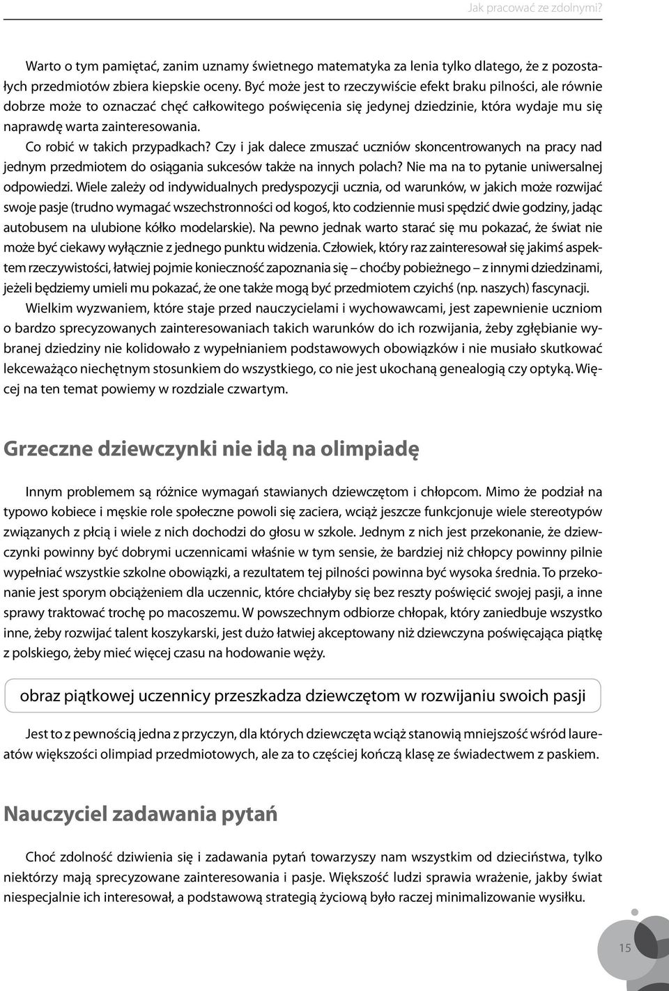 Co robić w takich przypadkach? Czy i jak dalece zmuszać uczniów skoncentrowanych na pracy nad jednym przedmiotem do osiągania sukcesów także na innych polach?