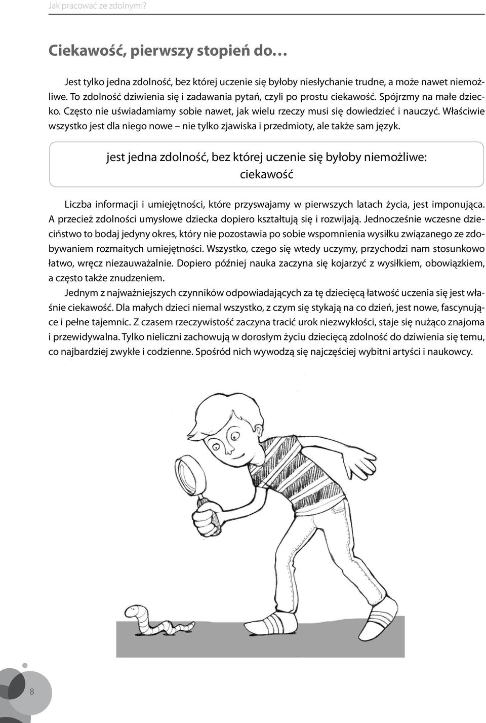 Właściwie wszystko jest dla niego nowe nie tylko zjawiska i przedmioty, ale także sam język.