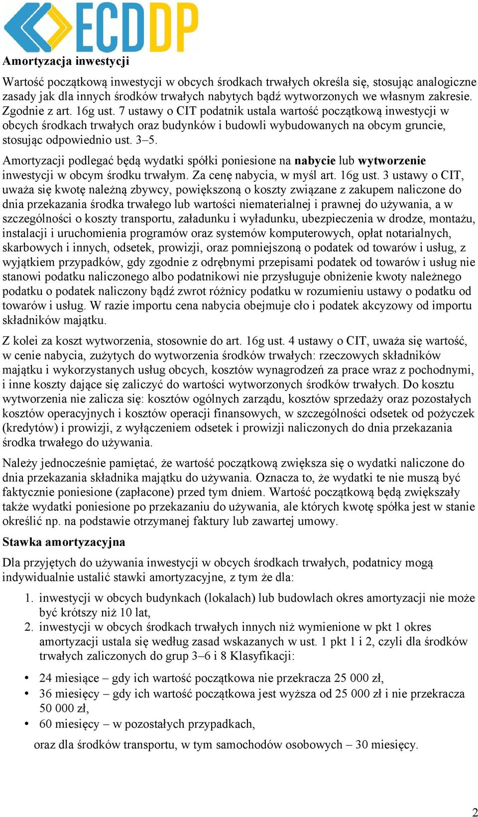 Amortyzacji podlegać będą wydatki spółki poniesione na nabycie lub wytworzenie inwestycji w obcym środku trwałym. Za cenę nabycia, w myśl art. 16g ust.