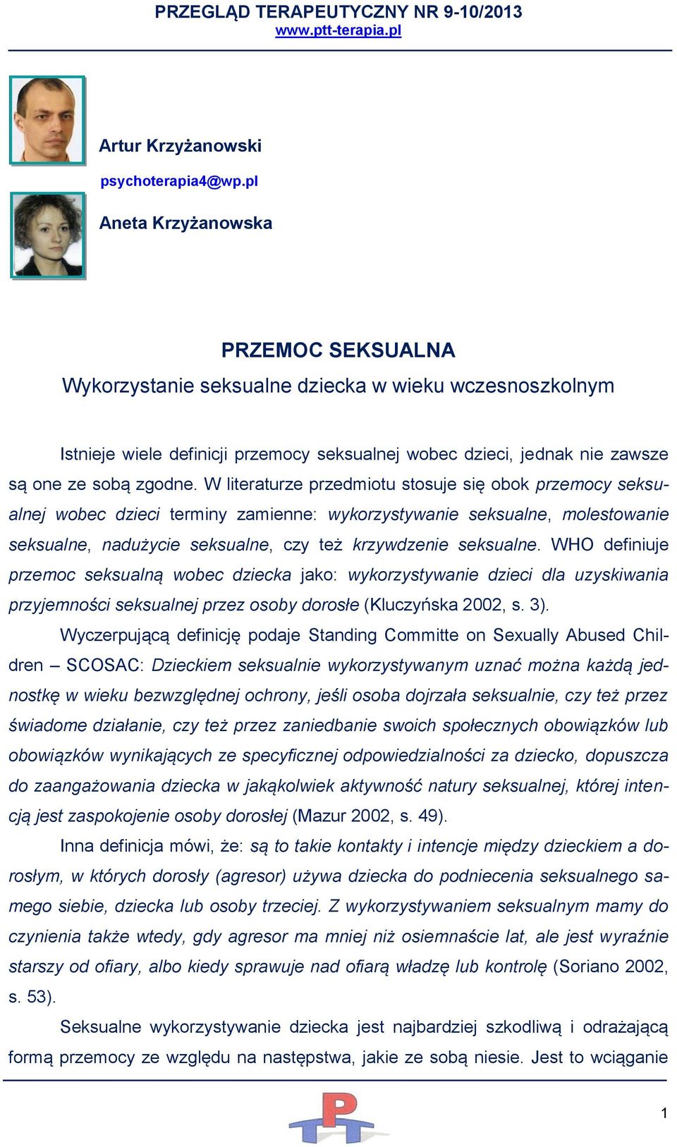 W literaturze przedmiotu stosuje się obok przemocy seksualnej wobec dzieci terminy zamienne: wykorzystywanie seksualne, molestowanie seksualne, nadużycie seksualne, czy też krzywdzenie seksualne.