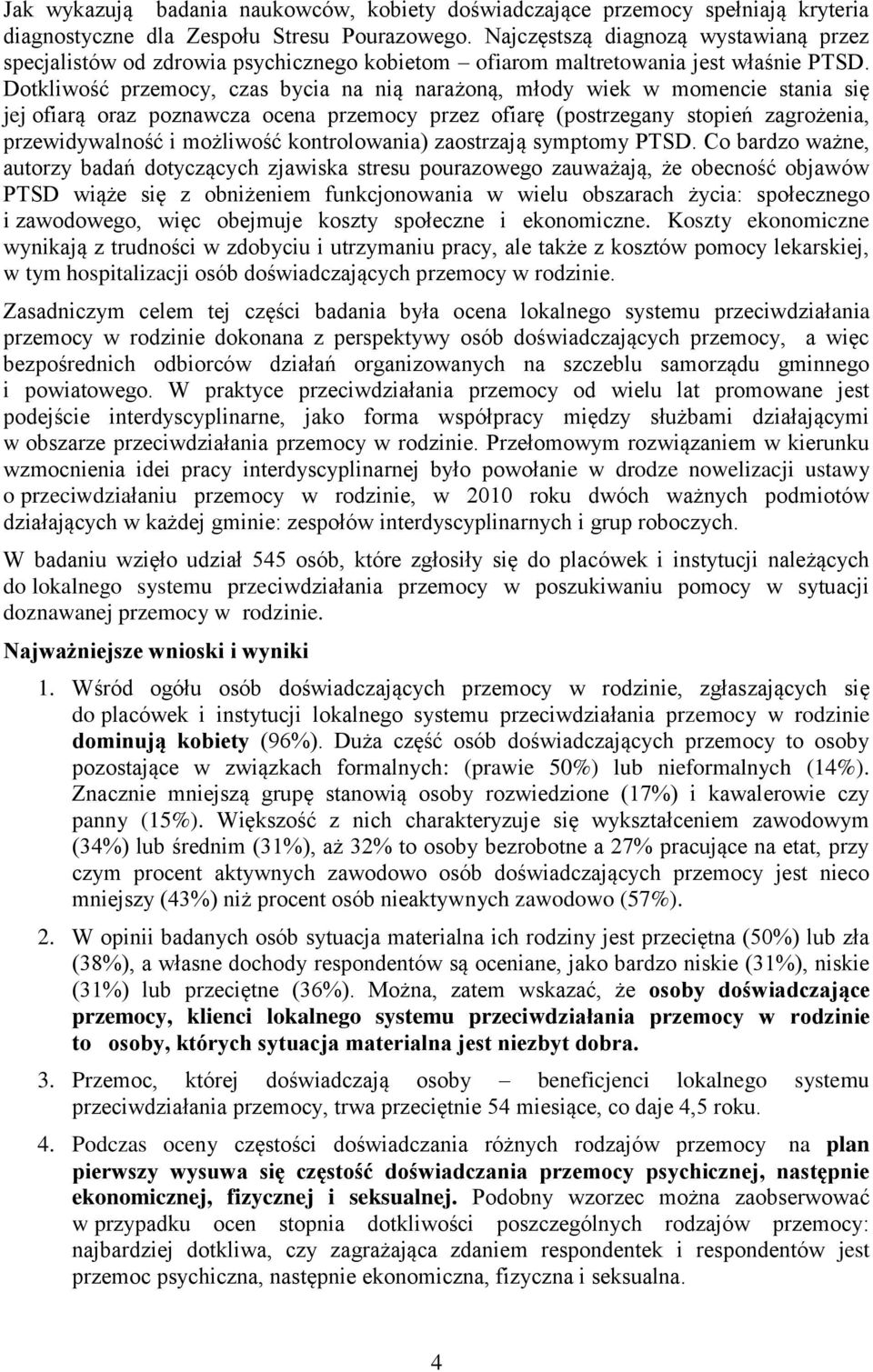 Dotkliwość przemocy, czas bycia na nią narażoną, młody wiek w momencie stania się jej ofiarą oraz poznawcza ocena przemocy przez ofiarę (postrzegany stopień zagrożenia, przewidywalność i możliwość