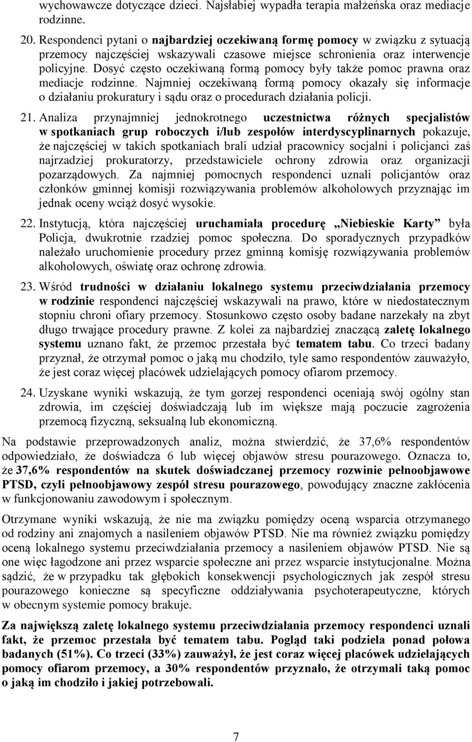 Dosyć często oczekiwaną formą pomocy były także pomoc prawna oraz mediacje rodzinne.