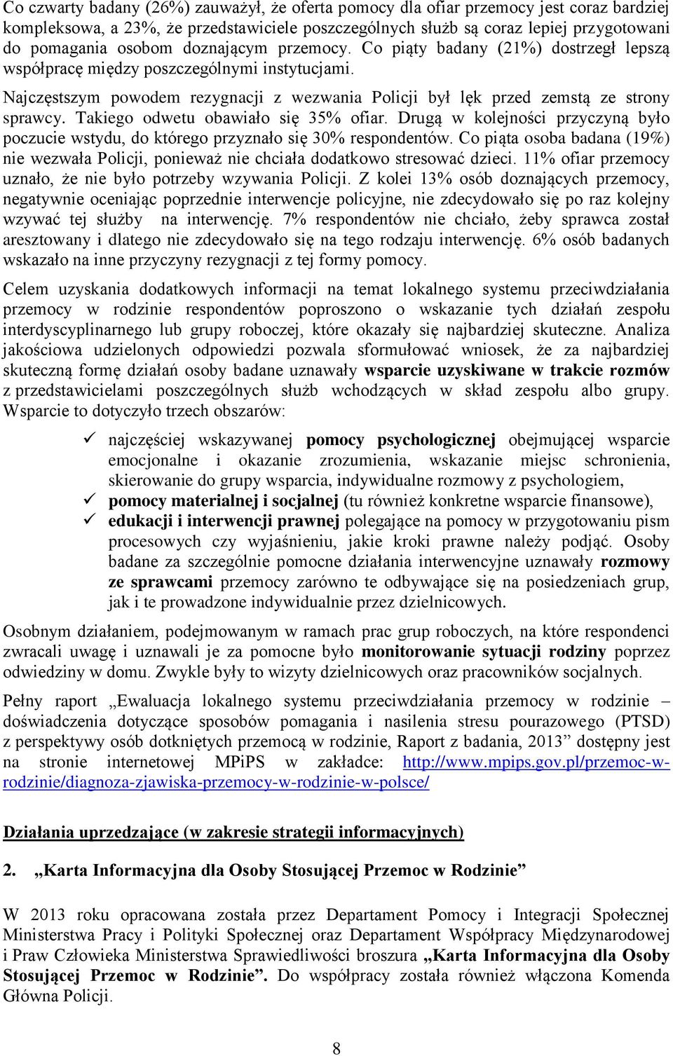 Takiego odwetu obawiało się 35% ofiar. Drugą w kolejności przyczyną było poczucie wstydu, do którego przyznało się 30% respondentów.