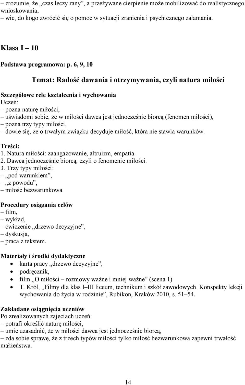 6, 9, 10 Temat: Radość dawania i otrzymywania, czyli natura miłości pozna naturę miłości, uświadomi sobie, że w miłości dawca jest jednocześnie biorcą (fenomen miłości), pozna trzy typy miłości,