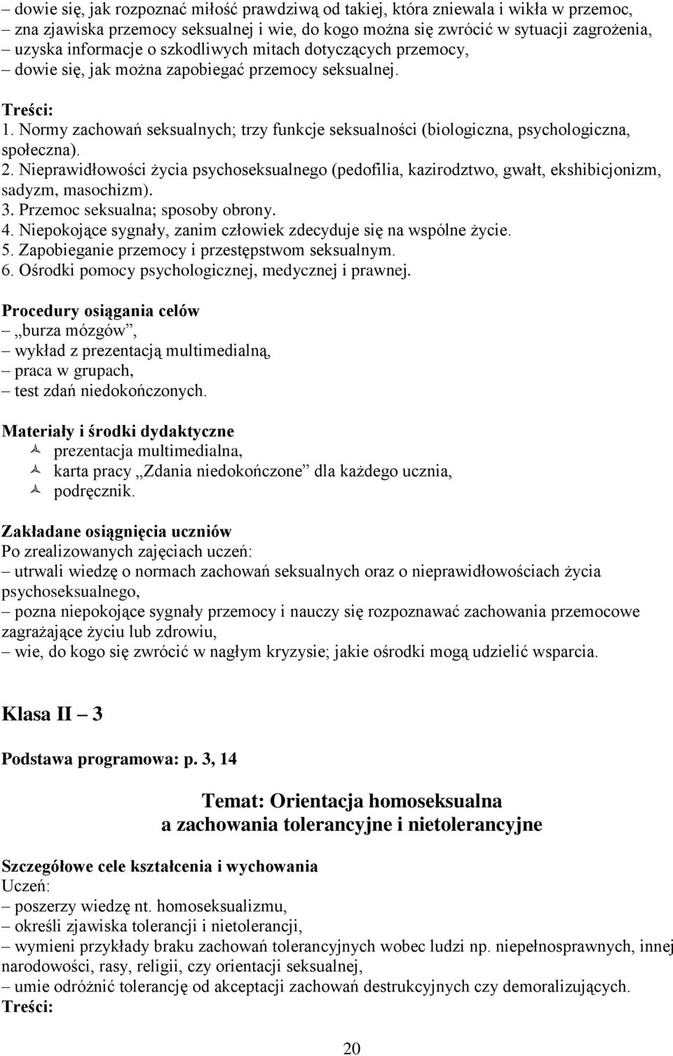 Nieprawidłowości życia psychoseksualnego (pedofilia, kazirodztwo, gwałt, ekshibicjonizm, sadyzm, masochizm). 3. Przemoc seksualna; sposoby obrony. 4.