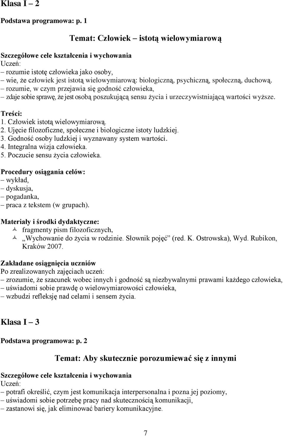 Ujęcie filozoficzne, społeczne i biologiczne istoty ludzkiej. 3. Godność osoby ludzkiej i wyznawany system wartości. 4. Integralna wizja człowieka. 5. Poczucie sensu życia człowieka.