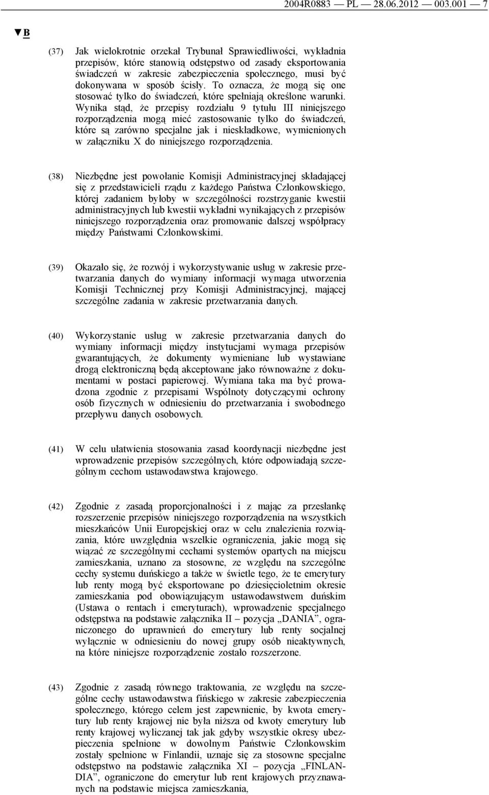 dokonywana w sposób ścisły. To oznacza, że mogą się one stosować tylko do świadczeń, które spełniają określone warunki.